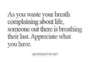 EVERYDAY!!! NEVER TAKE ANYTHING FOR GRANTED!!!