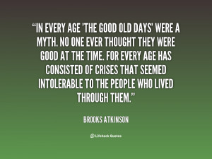 quote-Brooks-Atkinson-in-every-age-the-good-old-days-62272.png