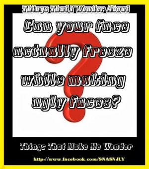 ... face actually freeze while making ugly faces? #quotes #sayings #ugly