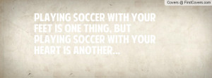 ... Pictures , but playing soccer with your heart is another... , Pictures