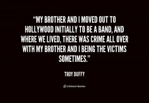 quote Troy Duffy my brother and i moved out to 176350 png