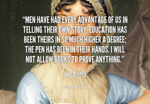 Men have had every advantage of us in telling their own story ...