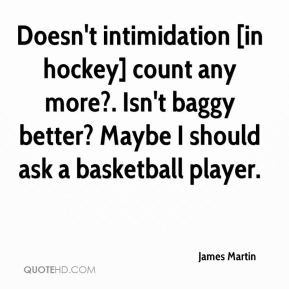 James Martin - Doesn't intimidation [in hockey] count any more?. Isn't ...