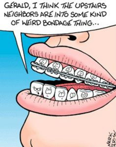 Braces humor! More