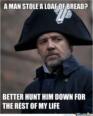 well technically Javert was hunting him down because he broke his ...