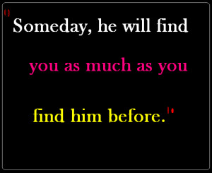 Love quotes for her: Someday he will find you