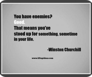 you-have-enemies-good-that-means-stood-up-for-something-sometime-your ...