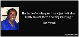 The death of my daughter is a subject I talk about briefly because ...