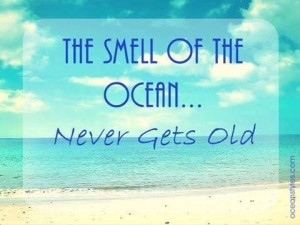 The Smell of the Ocean, Never Gets Old.
