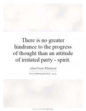 There is no greater hindrance to the progress of thought than an ...