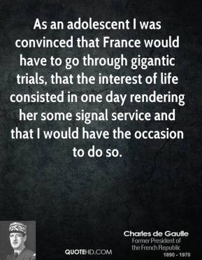 Charles de Gaulle - As an adolescent I was convinced that France would ...