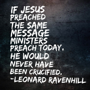 Would Jesus Have Been Crucified If He Preached Like Pastors Today?
