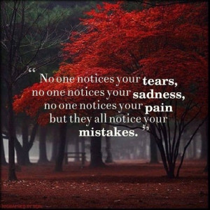 No one notices your tears