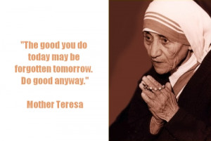 You don’t have to become Mother Teresa, although that would be ...