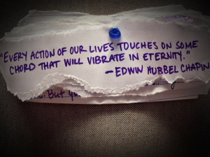 Every action of our lives touches on some chord that will vibrate in ...