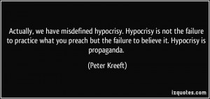 ... practice what you preach but the failure to believe it. Hypocrisy is