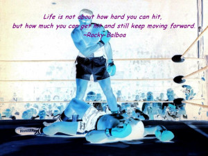 Life is not about how hard you can hit, but how much you can get hit ...
