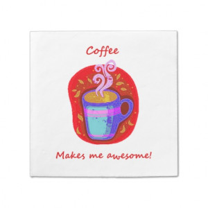 coffee_makes_me_awesome_fun_quote_coffee_lover_paper_napkin ...