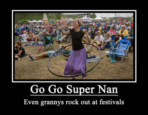 Even nans rock out at festivals. Motivational stuff!