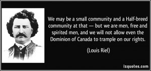 We may be a small community and a Half-breed community at that — but ...