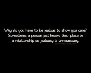 Jealousy Quotes For Relationships Why do you have to be jealous