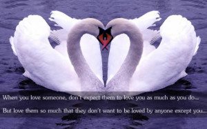 , don't expect them to love you as much as you do... But love them ...
