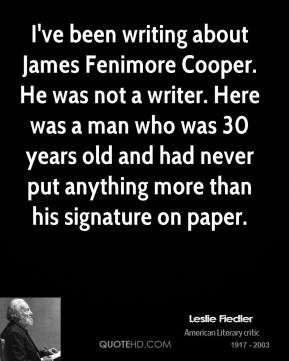 Leslie Fiedler - I've been writing about James Fenimore Cooper. He was ...