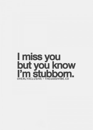 damn, him, i, love, miss, missing, qoutes, quotes, stubborn, text, you