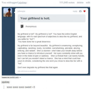 Your girlfriend is hot.