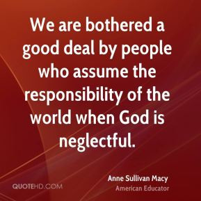 We are bothered a good deal by people who assume the responsibility of ...