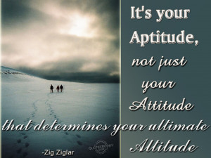 It's your aptitude, not just your attitude...