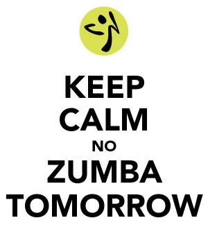 Keep Calm No Zumba Tomorrow picture