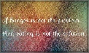 ... Eating: if hunger is not the problem, then food is not the solution