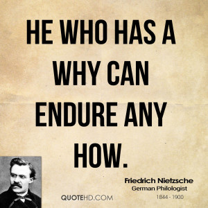 He who has a why can endure any how.
