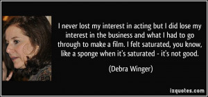 never lost my interest in acting but I did lose my interest in the ...