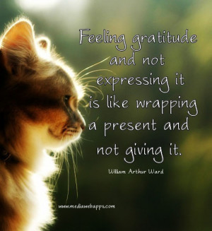 Feeling gratitude and not expressing it is like wrapping a present and ...