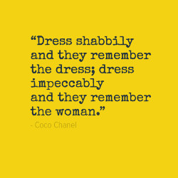 Dress shabbily and they remember the dress dress impeccably and they ...