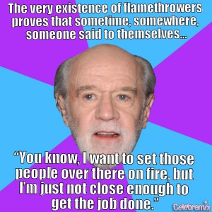 think George Carlin is hilarious . His political observations are ...