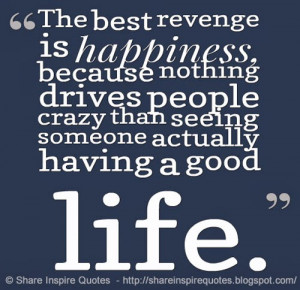 ... drives people crazy than seeing someone actually having a good life