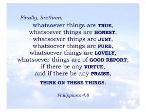 Think on these things and do not dwell on the bad, negative ...