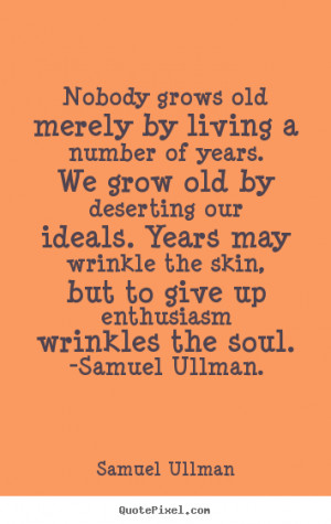 ... the soul. -Samuel Ullman. - Samuel Ullman. View more images