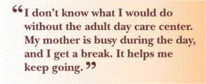 Quote: I don't know what I would do without the adult day care center ...