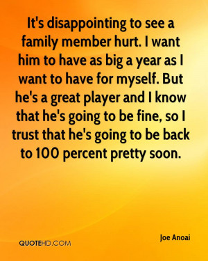 It's disappointing to see a family member hurt. I want him to have as ...