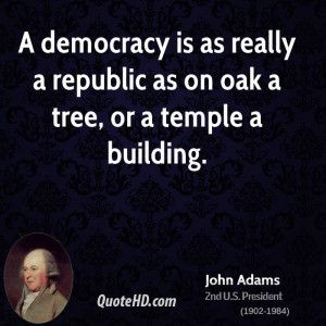 democracy is as really a republic as on oak a tree, or a temple a ...