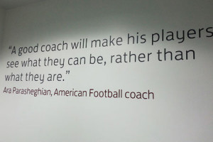 good coach will make his players see what they can be, rather than ...