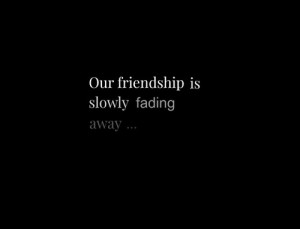 ... for this image include: friendship, fading, quotes, friends and quote