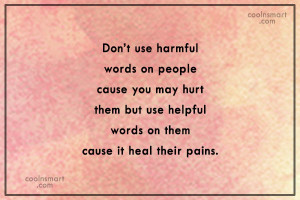 Images Quote: Don’t use harmful words on people cause...