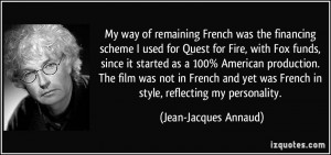 My way of remaining French was the financing scheme I used for Quest ...
