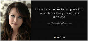 Life is too complex to compress into soundbites. Every situation is ...