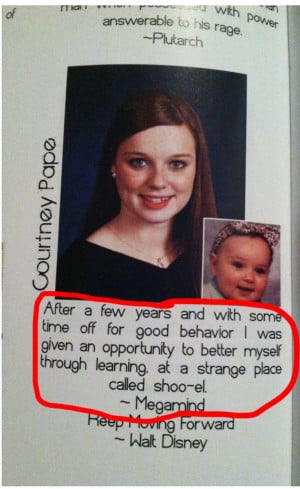 My sister's quote in her yearbook senior year. I... I just...